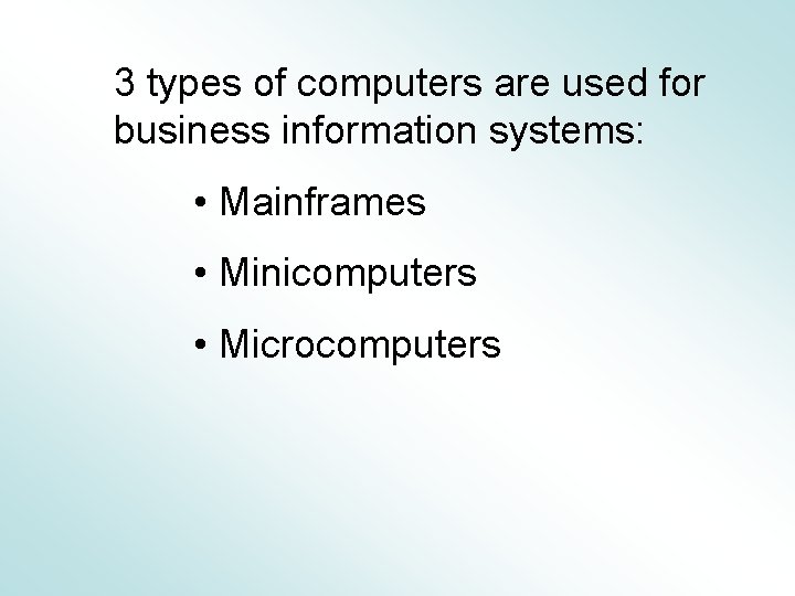 3 types of computers are used for business information systems: • Mainframes • Minicomputers