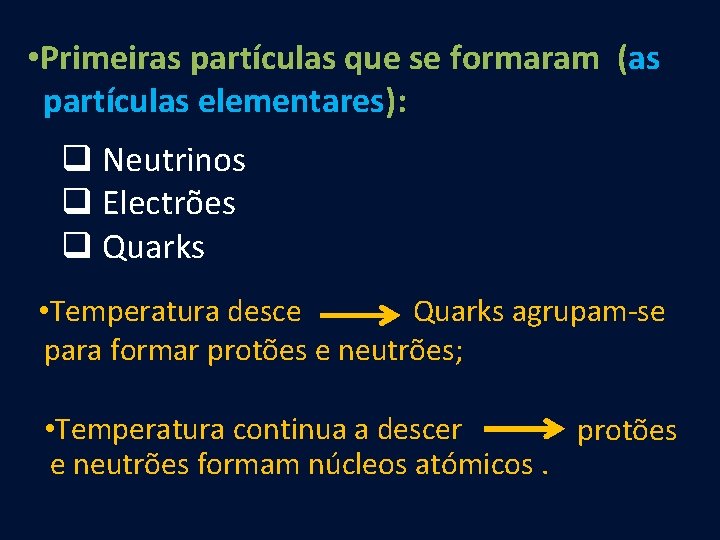 • Primeiras partículas que se formaram (as partículas elementares): q Neutrinos q Electrões
