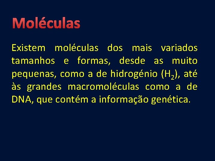 Moléculas Existem moléculas dos mais variados tamanhos e formas, desde as muito pequenas, como