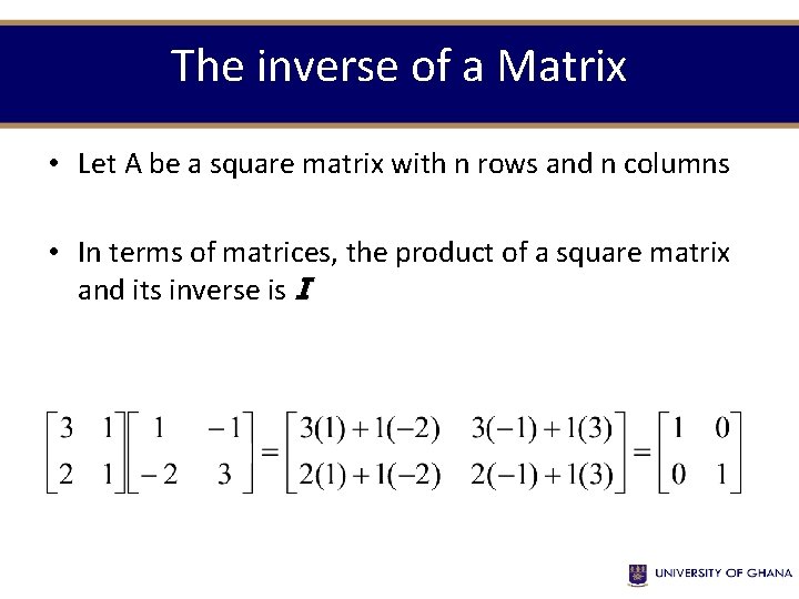 The inverse of a Matrix • Let A be a square matrix with n