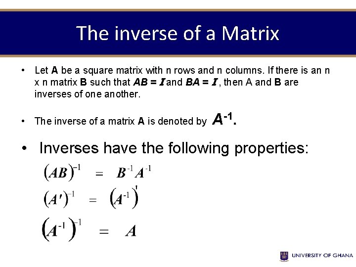 The inverse of a Matrix • Let A be a square matrix with n