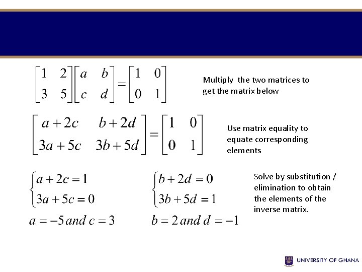 Multiply the two matrices to get the matrix below Use matrix equality to equate