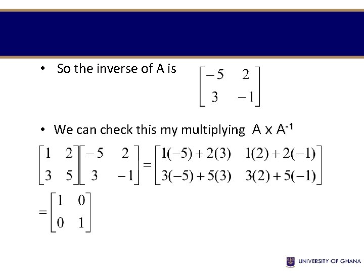  • So the inverse of A is • We can check this my