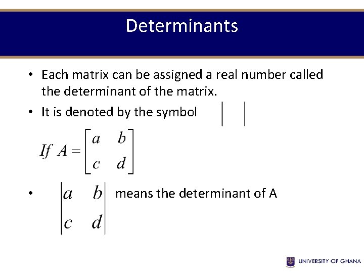 Determinants • Each matrix can be assigned a real number called the determinant of