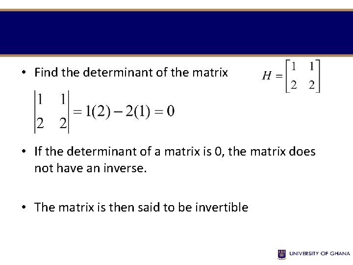  • Find the determinant of the matrix • If the determinant of a