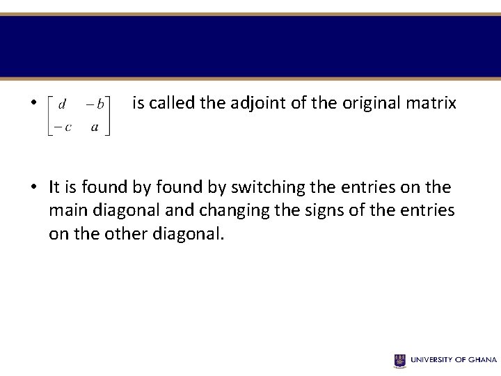  • is called the adjoint of the original matrix • It is found