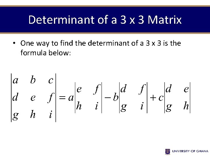 Determinant of a 3 x 3 Matrix • One way to find the determinant