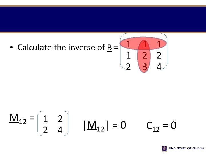  • Calculate the inverse of B = 1 1 2 M 12 =