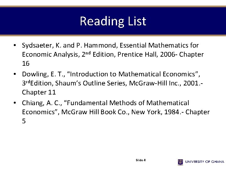 Reading List • Sydsaeter, K. and P. Hammond, Essential Mathematics for Economic Analysis, 2