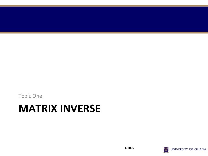 Topic One MATRIX INVERSE Slide 5 