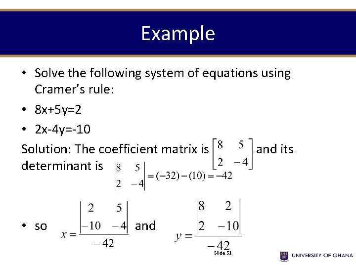 Example • Solve the following system of equations using Cramer’s rule: • 8 x+5