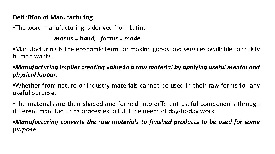 Definition of Manufacturing • The word manufacturing is derived from Latin: manus = hand,
