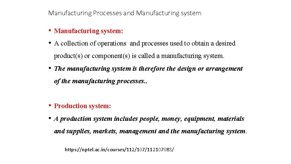 Manufacturing Processes and Manufacturing system • Manufacturing system: • A collection of operations and