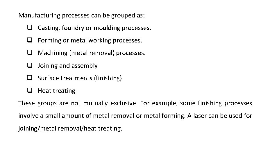 Manufacturing processes can be grouped as: q Casting, foundry or moulding processes. q Forming