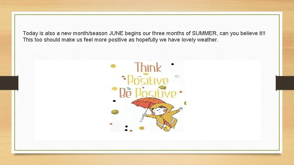 Today is also a new month/season JUNE begins our three months of SUMMER, can