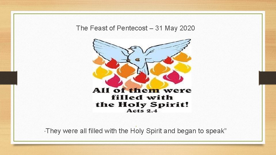The Feast of Pentecost – 31 May 2020 They were all filled with the