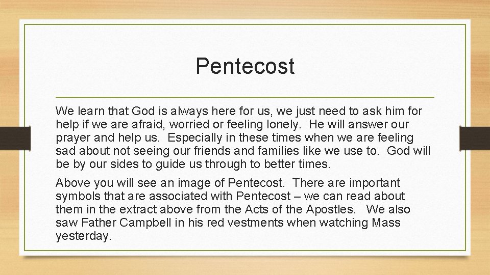 Pentecost We learn that God is always here for us, we just need to