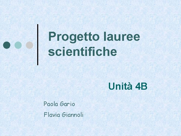 Progetto lauree scientifiche Unità 4 B Paola Gario Flavia Giannoli 