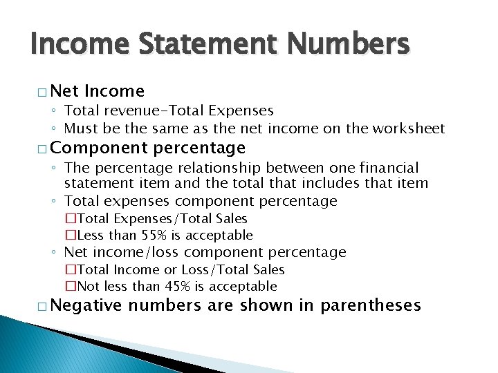 Income Statement Numbers � Net Income ◦ Total revenue-Total Expenses ◦ Must be the