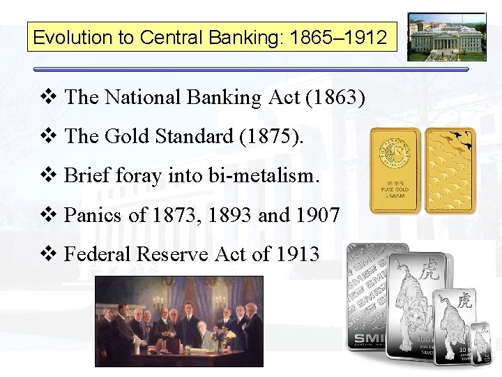 Evolution to Central Banking: 1865– 1912 v The National Banking Act (1863) v The