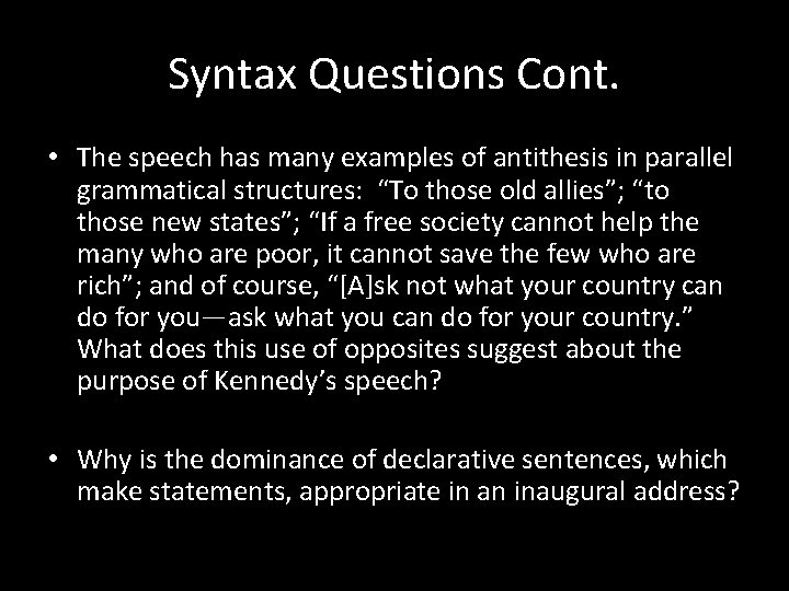 Syntax Questions Cont. • The speech has many examples of antithesis in parallel grammatical