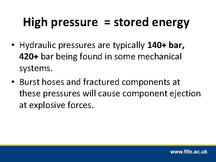 High pressure = stored energy • Hydraulic pressures are typically 140+ bar, 420+ bar