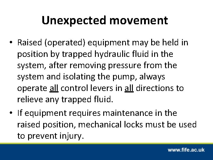 Unexpected movement • Raised (operated) equipment may be held in position by trapped hydraulic