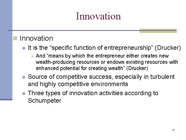 Innovation n It is the “specific function of entrepreneurship” (Drucker) n n n And