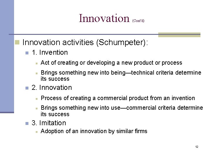 Innovation (Cont’d) n Innovation activities (Schumpeter): n 1. Invention n Brings something new into