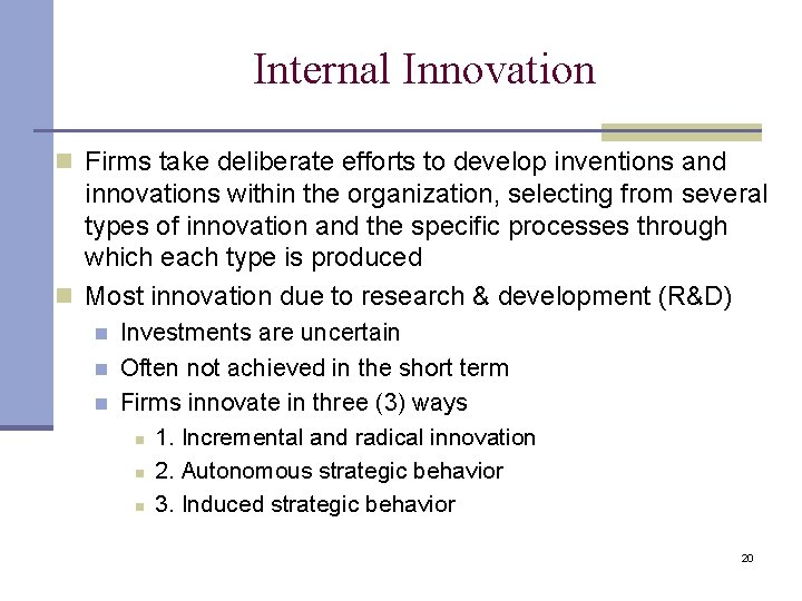 Internal Innovation n Firms take deliberate efforts to develop inventions and innovations within the