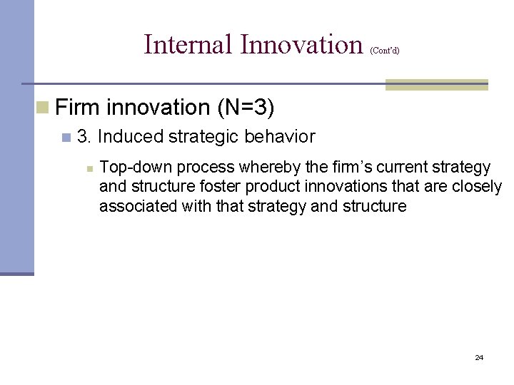 Internal Innovation (Cont’d) n Firm innovation (N=3) n 3. Induced strategic behavior n Top-down