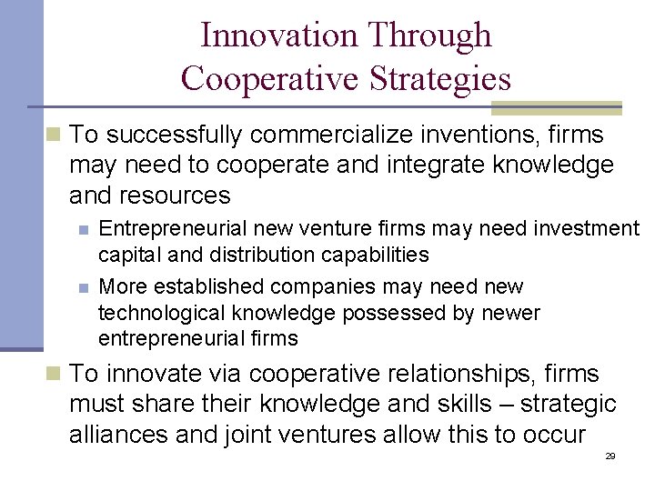 Innovation Through Cooperative Strategies n To successfully commercialize inventions, firms may need to cooperate