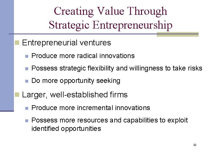 Creating Value Through Strategic Entrepreneurship n Entrepreneurial ventures n Produce more radical innovations n