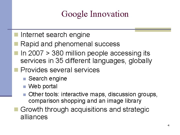 Google Innovation n Internet search engine n Rapid and phenomenal success n In 2007