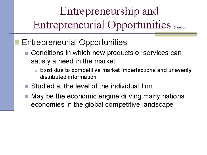 Entrepreneurship and Entrepreneurial Opportunities (Cont’d) n Entrepreneurial Opportunities n Conditions in which new products