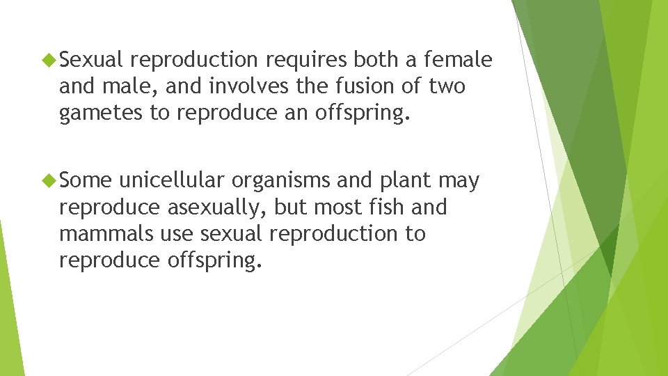  Sexual reproduction requires both a female and male, and involves the fusion of
