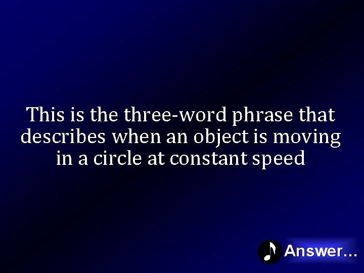 This is the three-word phrase that describes when an object is moving in a