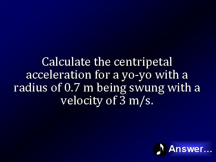 Calculate the centripetal acceleration for a yo-yo with a radius of 0. 7 m