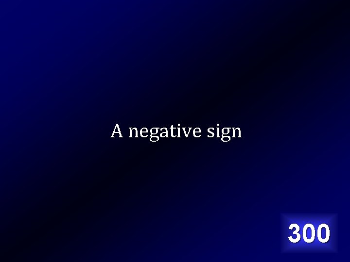 A negative sign 300 