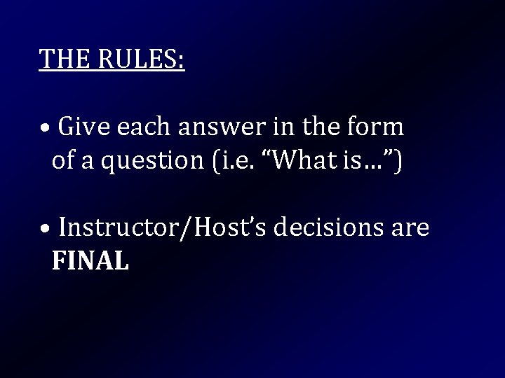 THE RULES: • Give each answer in the form of a question (i. e.