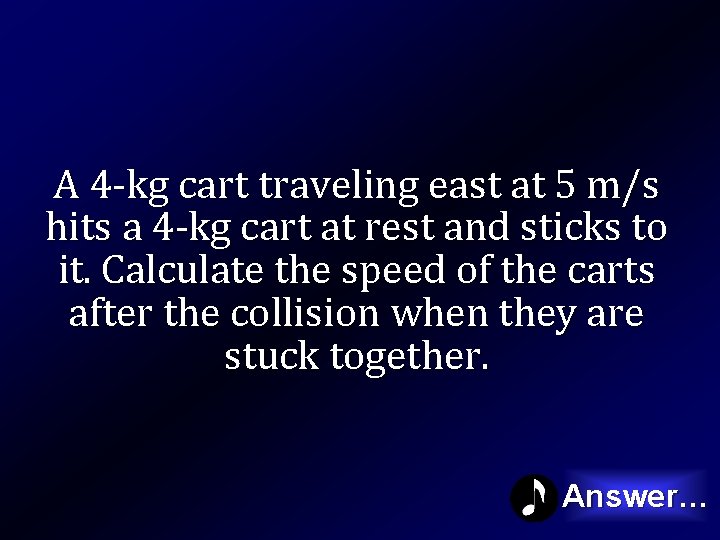 A 4 -kg cart traveling east at 5 m/s hits a 4 -kg cart