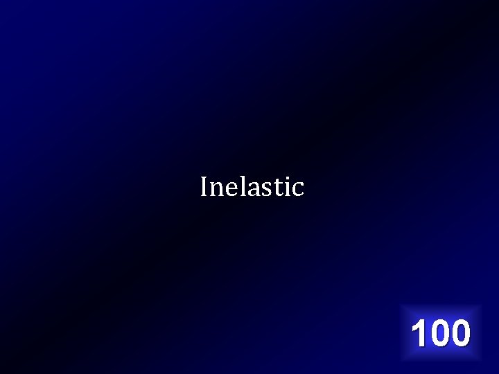 Inelastic 100 