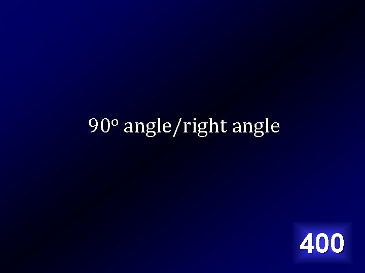 90 o angle/right angle 400 