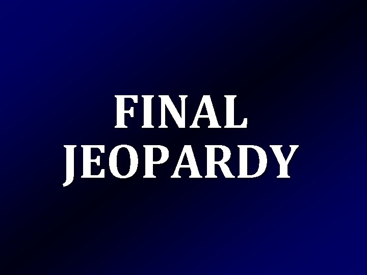 FINAL JEOPARDY 