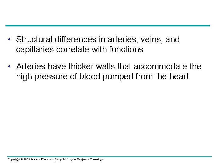  • Structural differences in arteries, veins, and capillaries correlate with functions • Arteries
