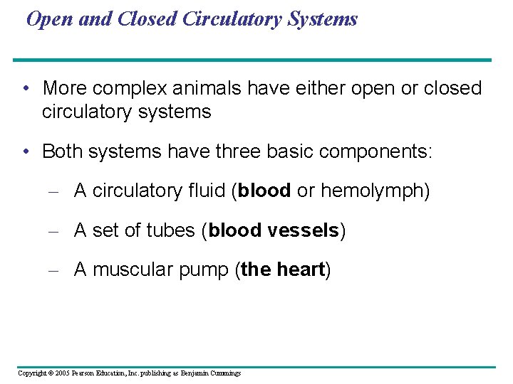 Open and Closed Circulatory Systems • More complex animals have either open or closed