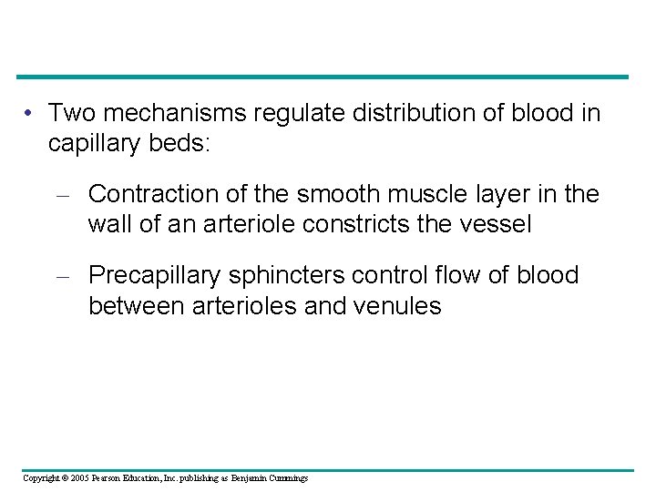  • Two mechanisms regulate distribution of blood in capillary beds: – Contraction of
