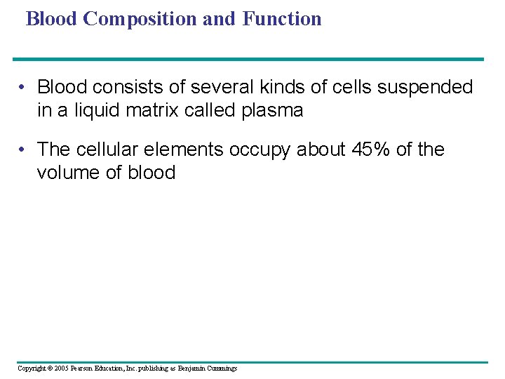 Blood Composition and Function • Blood consists of several kinds of cells suspended in