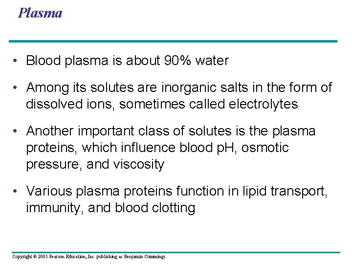 Plasma • Blood plasma is about 90% water • Among its solutes are inorganic