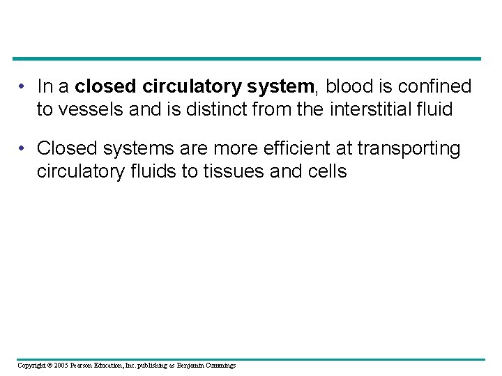  • In a closed circulatory system, blood is confined to vessels and is